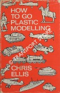 Book cover of How to Go Plastic Modelling  by ELLIS, Chris 